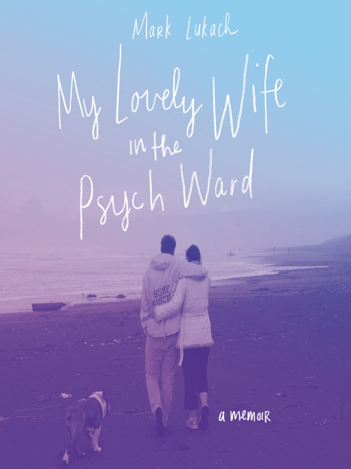 Title details for My Lovely Wife in the Psych Ward by Mark Lukach - Wait list